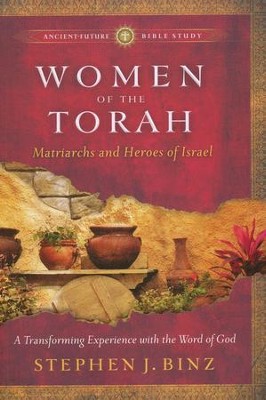 Women of the Torah: Matriarchs and Heroes of Israel  -     By: Stephen J. Binz
