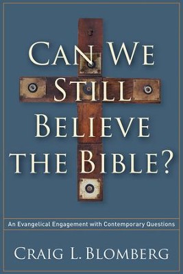 Can We Still Believe the Bible? An Evangelical Engagement with Contemporary Questions  -     By: Craig L. Blomberg
