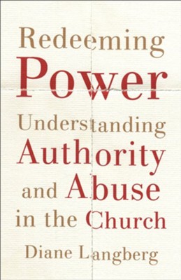 Redeeming Power: Understanding Authority and Abuse in the Church  -     By: Diane Langberg
