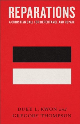 Reparations: A Christian Call for Repentance and Repair  -     By: Duke L. Kwon, Gregory Thompson
