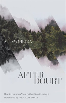 After Doubt: How to Question Your Faith without Losing It  -     By: A.J. Swoboda
