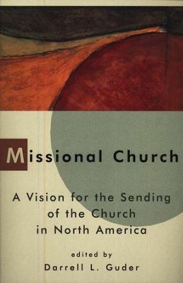 Missional Church: A Vision for the Sending of the Church in North America  -     Edited By: Darrell L. Guder
    By: Edited by Darrell L. Guder
