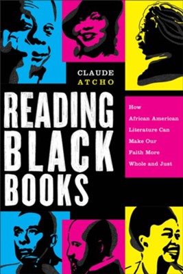 Reading Black Books: How African American Literature Can Make Our Faith More Whole and Just  -     By: Claude Atcho
