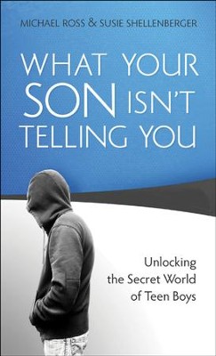 What Your Son Isn't Telling You: Unlocking the Secret World of Teen Boys - eBook  -     By: Michael Ross, Susie Shellenberger
