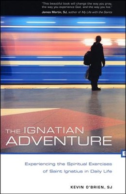 The Ignatian Adventure: Experiencing the Spiritual Exercises of St. Ignatius in Daily Life  -     By: Kevin O'Brien S.J.

