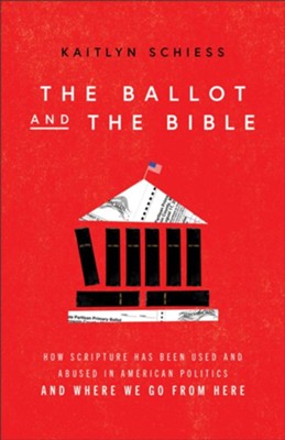 The Ballot And The Bible: How Scripture Has Been Used And Abused In ...