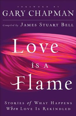 Love Is A Flame: Stories of What Happens When Love Is Rekindled - eBook  -     Edited By: James Stuart Bell
    By: Compiled by James Stuart Bell
