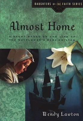 Almost Home: A Story Based on the Life of the Mayflower's Mary Chilton  -     By: Wendy Lawton
