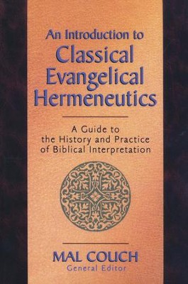 An Introduction to Classical Evangelical Hermeneutics   -     By: Mal Couch
