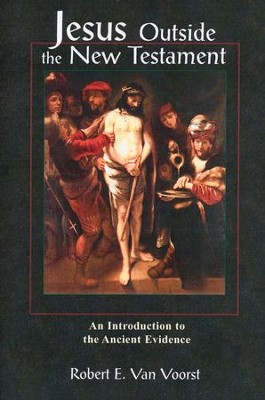 Jesus outside the New Testament:  An Introduction to the Ancient Evidence  -     By: Robert E. Van Voorst
