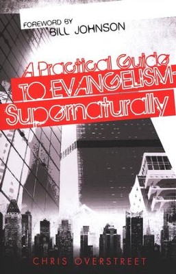 A Practical Guide to Evangelism-Supernaturally  -     By: Chris Overstreet
