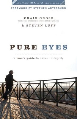 Pure Eyes: A Man's Guide to Sexual Integrity - eBook  -     By: Craig Gross, Steven Luff
