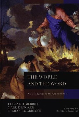 The World and the Word: An Introduction to the Old Testament  -     By: Eugene H. Merrill, Mark F. Rooker, Michael A. Grisanti

