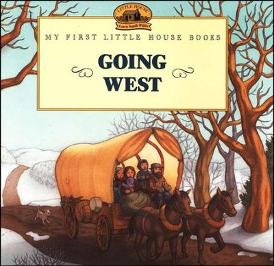 Going West,  My First Little House Books  -     By: Laura Ingalls Wilder
    Illustrated By: Renee Graef
