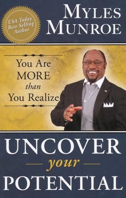 Uncover Your Potential: You Are More Than You Realize   -     By: Myles Munroe
