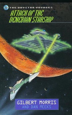 Attack of the Denebian Starship, Daystar Voyages Series #10  -     By: Gilbert Morris, Dan Meeks
