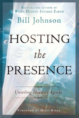Hosting the Presence: Unveiling Heaven's Agenda  -     By: Bill Johnson
