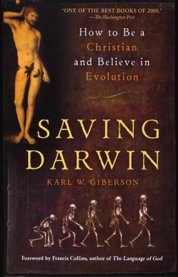 Saving Darwin: How to Be a Christian and Believe in Evolution  -     By: Karl Giberson
