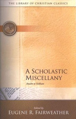 The Library of Christian Classics - A Scholastic  Miscellany: Anslem to Ockham  -     Edited By: Eugene R. Fairweather
