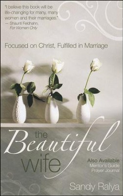 The Beautiful Wife: Focused on Christ, Fulfilled in Marriage  -     By: Sandy Ralya
