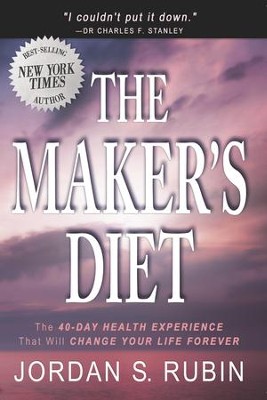 The Maker's Diet: The 40-day health experience that will change your life forever  -     By: Jordan S. Rubin
