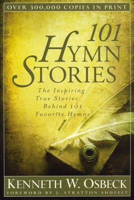 101 Hymn Stories: The Inspiring True Stories Behind 101 Favorite Hymns  -     By: Kenneth W. Osbeck
