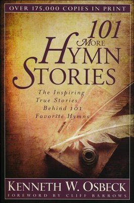 101 More Hymn Stories: The Inspiring True Stories Behind 101 Favorite Hymns  -     By: Kenneth W. Osbeck
