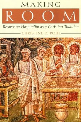 Making Room: Recovering Hospitality as a Christian Tradition  -     By: Christine D. Pohl
