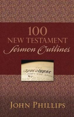 100 New Testament Sermon Outlines  -     By: John Phillips
