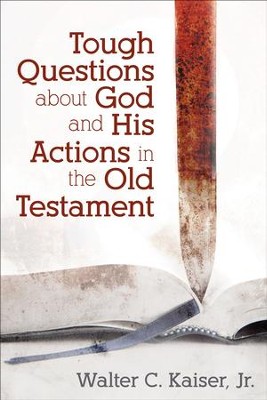 Tough Questions about God and His Actions in the Old Testament  -     By: Dr. Walter C. Kaiser Jr.
