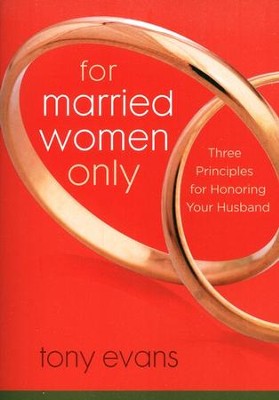 For Married Women Only: Three Principles for Honoring  Your Husband  -     By: Tony Evans
