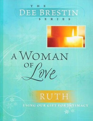 A Woman of Love: Ruth, Dee Brestin Bible Study Series   -     By: Dee Brestin
