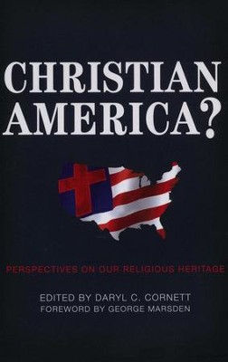 Christian America?: Perspectives on Our Religious Heritage  -     By: Daryl C. Cornett
