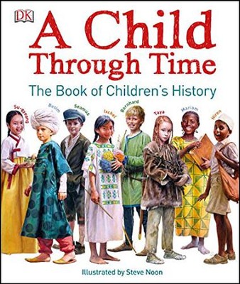 A Child Through Time  -     By: Dorling Kindersley Publishing Staff
    Illustrated By: Steve Noon
