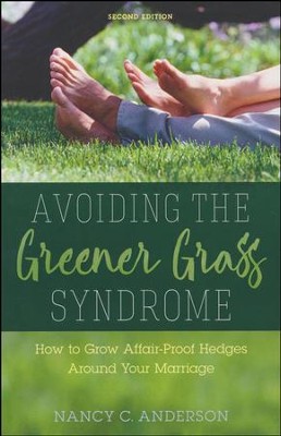 Avoiding the Greener Grass Syndrome: How to Grow Affair-Proof Hedges Around Your Marriage, Second Edition  -     By: Nancy C. Anderson
