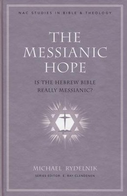 The Messianic Hope: Is the Hebrew Bible Really Messianic?  -     By: Michael Rydelnik
