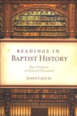 Readings in Baptist History: Four Centuries of Selected Documents  -     By: Joe Early
