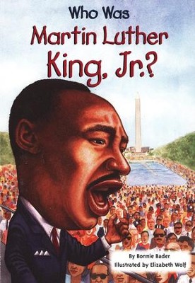 Who Was Martin Luther King, Jr.?  -     By: Bonnie Bader
    Illustrated By: Elizabeth Wolf
