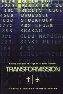 TransforMission: Making Disciples Through Short-Term Missions  -     By: Michael S. Wilder, Shane W. Parker
