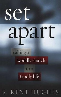 Set Apart: Calling a Worldly Church to a Godly Life   -     By: R. Kent Hughes
