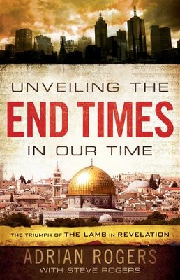 Unveiling the End Times in Our Time: The Triumph of the Lamb in Revelation / Revised - eBook  -     By: Adrian Rogers
