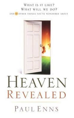 Heaven Revealed: What Is It Like? What Will We Do? And 11 Other Things You've Wondered About  -     By: Paul Enns
