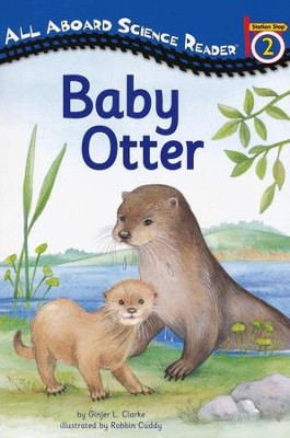 All Aboard Science Reader Station Stop 2: Baby Otter   -     By: Ginjer L. Clarke, Robbin Cuddy
