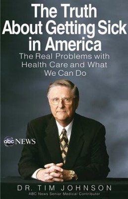 The Truth About Getting Sick in America: The Real Problems with Health Care and What We Can Do - eBook  -     By: Tim Johnson
