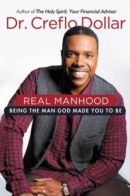 Real Manhood: Discovering the Man God Made You to Be - eBook  -     By: Dr. Creflo A. Dollar
