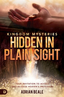 Kingdom Mysteries-Hidden in Plain Sight: Your Invitation to Access and Release Heaven's Provision  -     By: Adrian Beale
