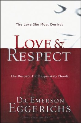 Love & Respect: The Love She Most Desires, the Respect He Desperately Needs  -     By: Dr. Emerson Eggerichs
