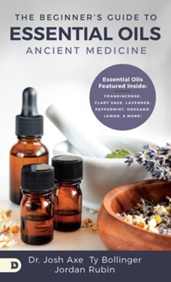 The Beginner's Guide to Essential Oils Ancient Medicine  -     By: Dr. Josh Axe, Jordan Rubin, Ty Bollinger
