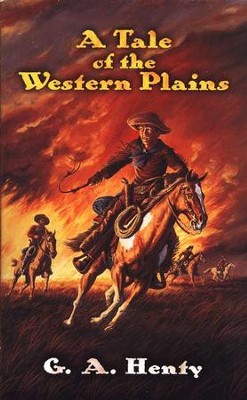 A Tale of the Western Plains  -     By: G.A. Henty
