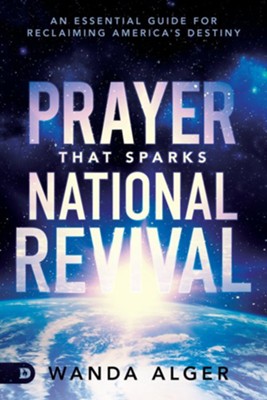Prayer That Sparks National Revival: An Essential Guide for Reclaiming America's Destiny  -     By: Wanda Alger
